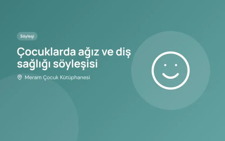 Çocuklarda ağız ve diş sağlığı söyleşisi