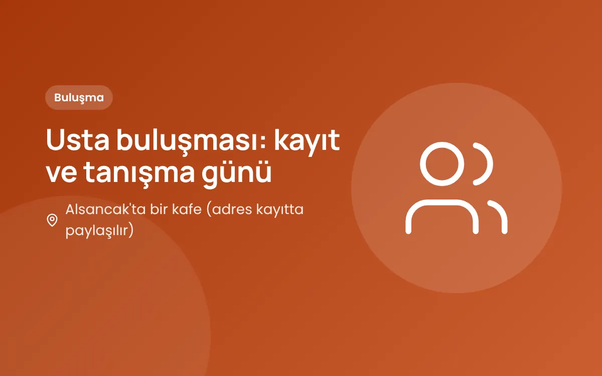 Usta buluşması: kayıt ve tanışma günü